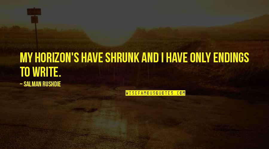 Tightrope Inspirational Quotes By Salman Rushdie: My horizon's have shrunk and I have only Tightrope Inspirational Quotes By Salman Rushdie: My horizon's have shrunk and I have only