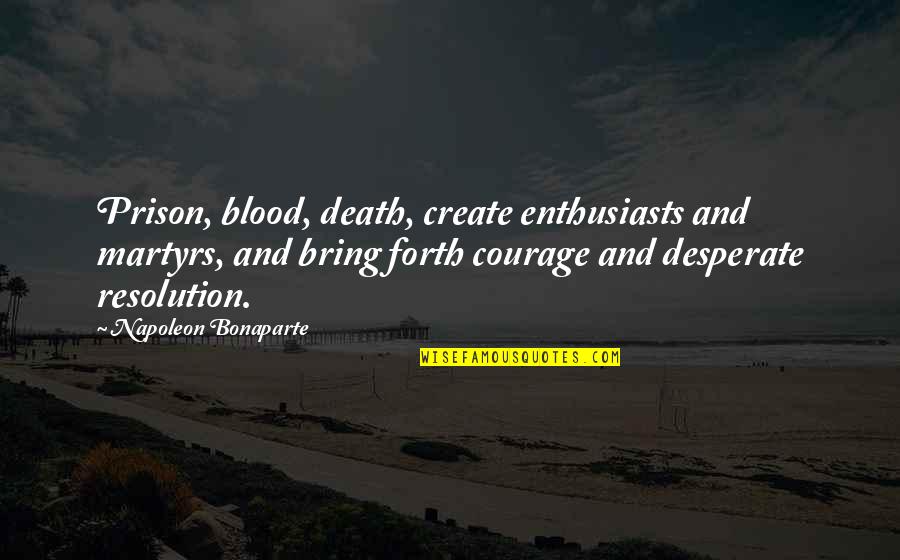 Tightrope Movie Quotes By Napoleon Bonaparte: Prison, blood, death, create enthusiasts and martyrs, and Tightrope Movie Quotes By Napoleon Bonaparte: Prison, blood, death, create enthusiasts and martyrs, and