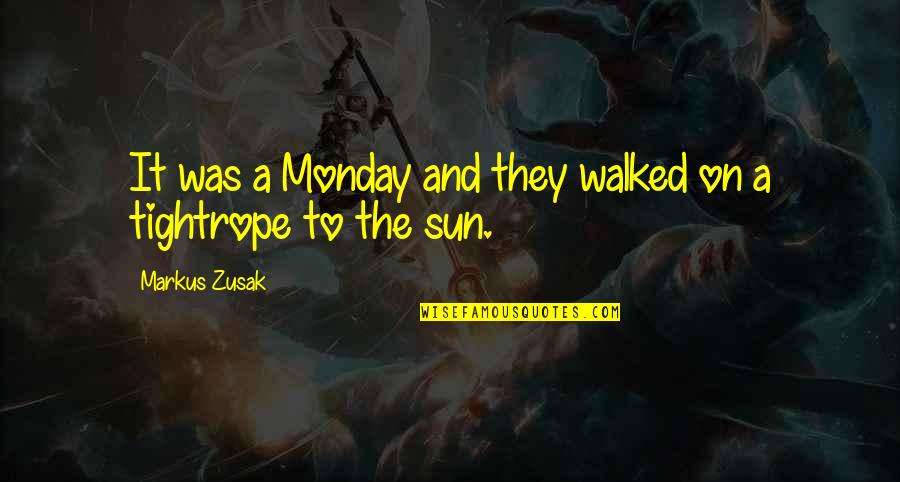 Tightrope Quotes By Markus Zusak: It was a Monday and they walked on