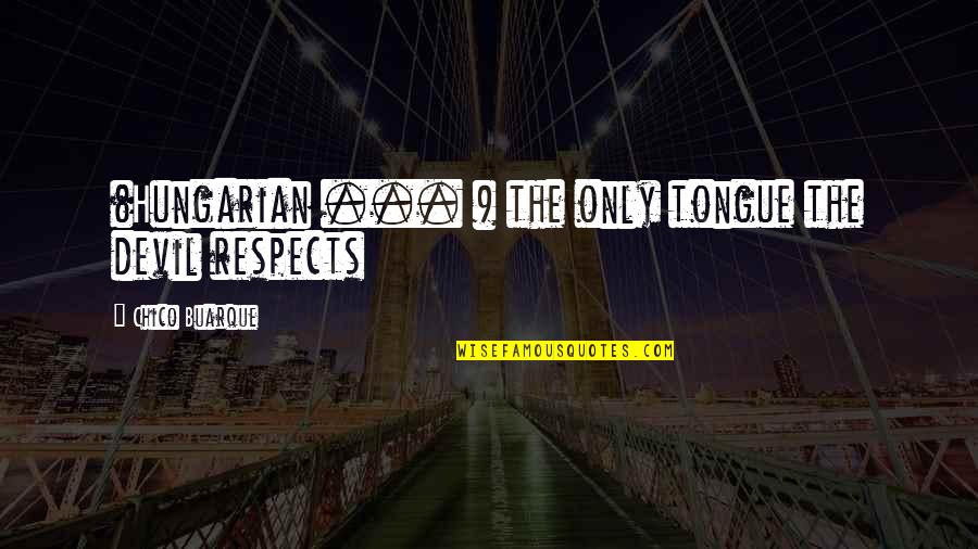 Tightrope Walker Quotes By Chico Buarque: (Hungarian ... ) the only tongue the devil Tightrope Walker Quotes By Chico Buarque: (Hungarian ... ) the only tongue the devil