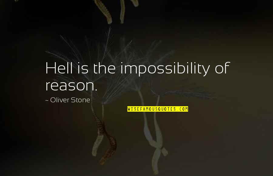 Tightroping Over Water Quotes By Oliver Stone: Hell is the impossibility of reason. Tightroping Over Water Quotes By Oliver Stone: Hell is the impossibility of reason.