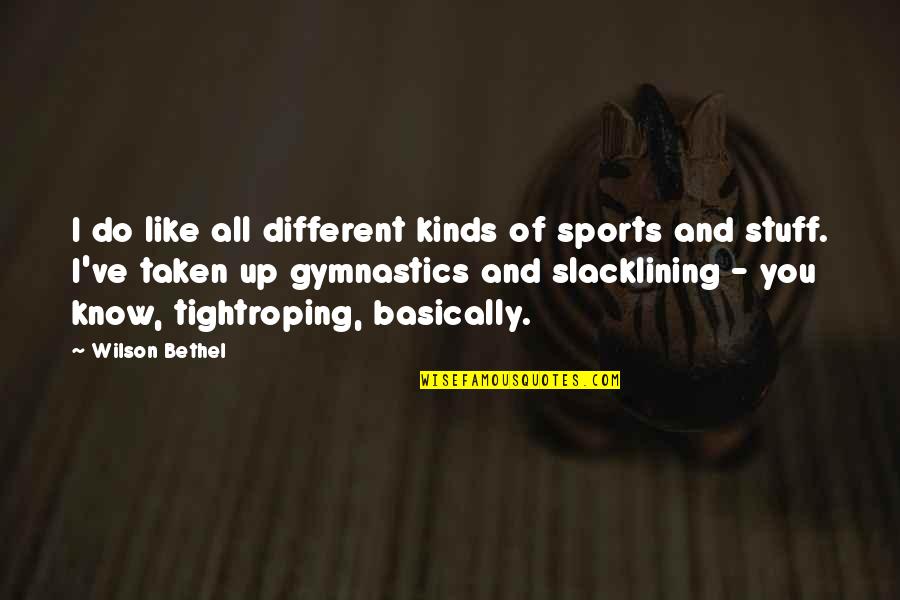 Tightroping Quotes By Wilson Bethel: I do like all different kinds of sports