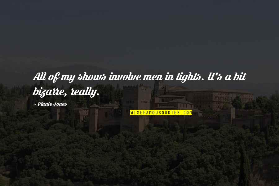 Tights For Men Quotes By Vinnie Jones: All of my shows involve men in tights.