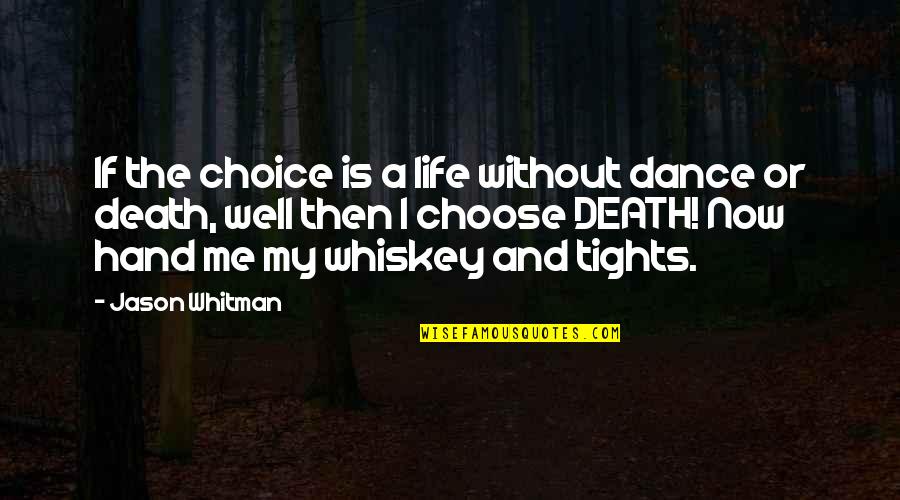 Tights Quotes By Jason Whitman: If the choice is a life without dance