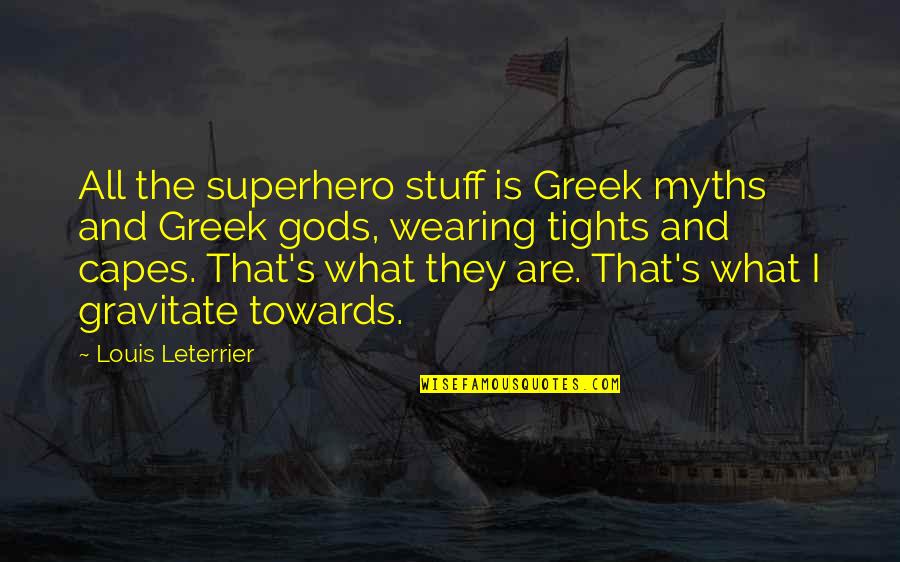 Tights Quotes By Louis Leterrier: All the superhero stuff is Greek myths and