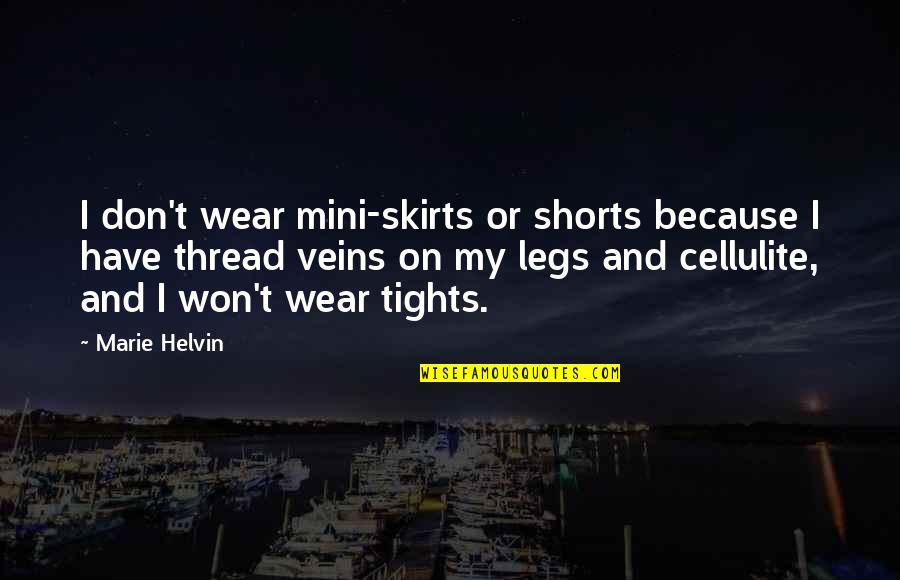 Tights Quotes By Marie Helvin: I don't wear mini-skirts or shorts because I