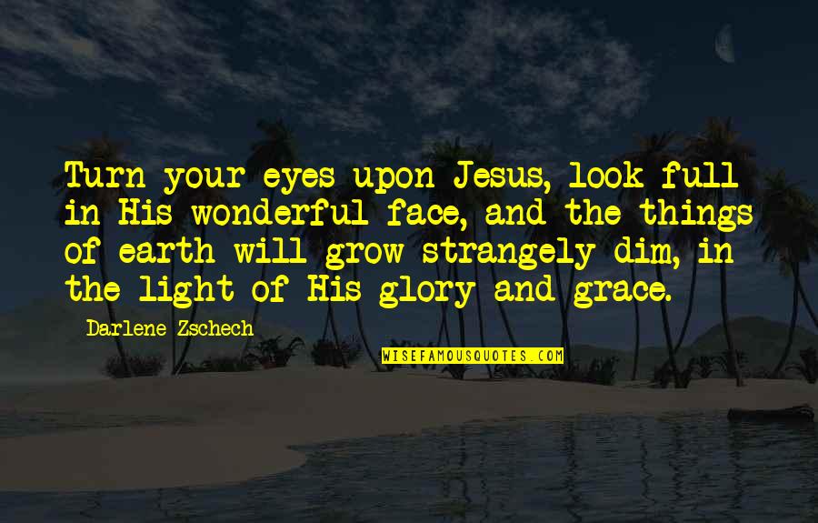 Tights With Designs Quotes By Darlene Zschech: Turn your eyes upon Jesus, look full in Tights With Designs Quotes By Darlene Zschech: Turn your eyes upon Jesus, look full in