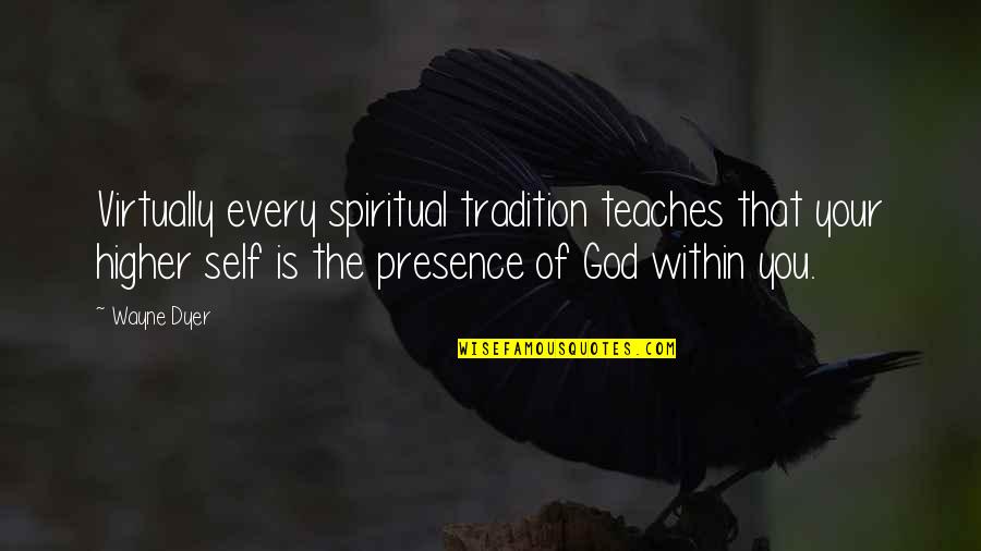 Tightwaddery Quotes By Wayne Dyer: Virtually every spiritual tradition teaches that your higher
