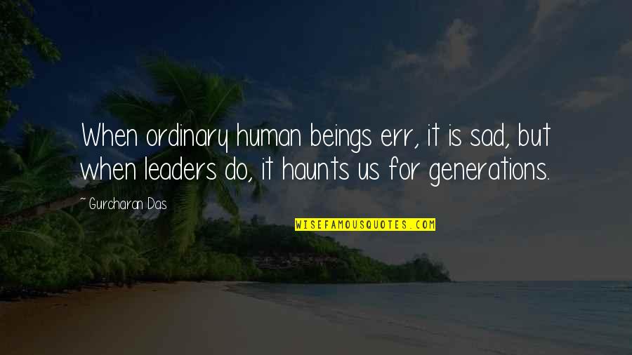 Tigi Products Quotes By Gurcharan Das: When ordinary human beings err, it is sad,
