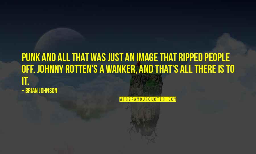 Tigil Kasingkahulugan Quotes By Brian Johnson: Punk and all that was just an image Tigil Kasingkahulugan Quotes By Brian Johnson: Punk and all that was just an image