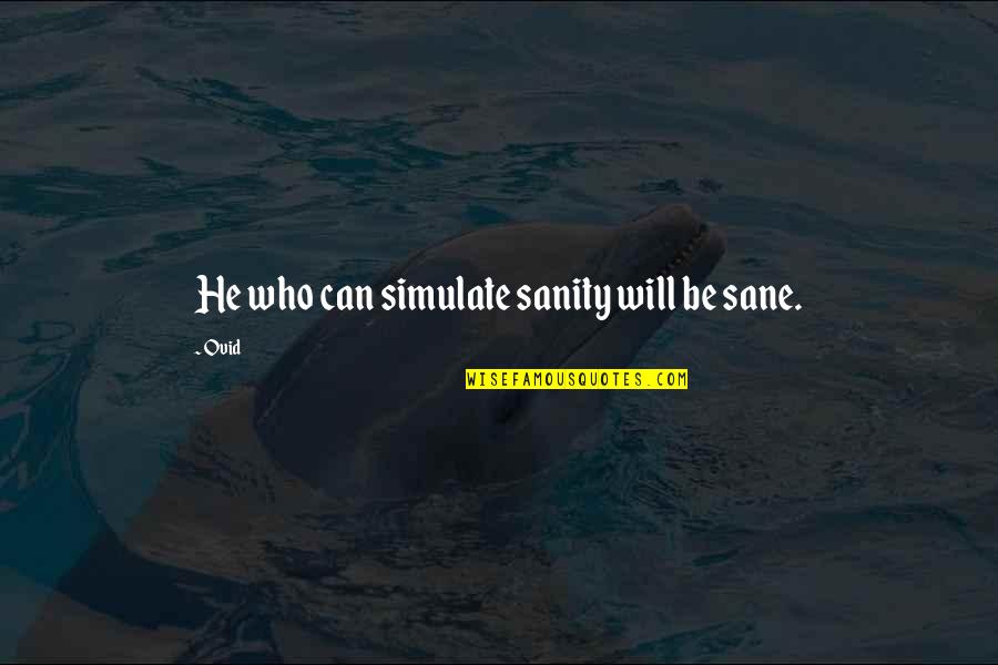 Tigist Milkesa Quotes By Ovid: He who can simulate sanity will be sane.