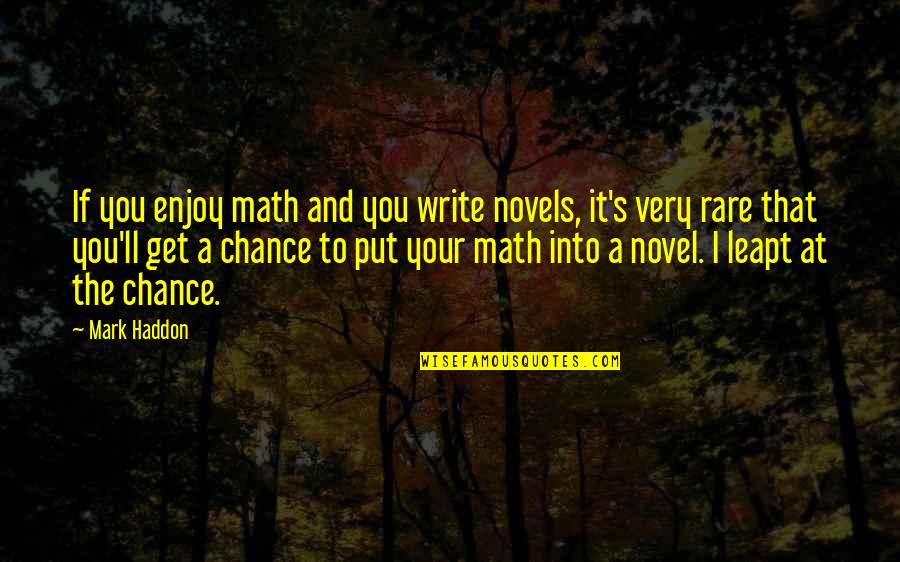 Tiglah Quotes By Mark Haddon: If you enjoy math and you write novels,