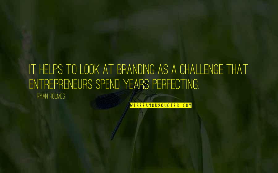 Tignes Quotes By Ryan Holmes: It helps to look at branding as a Tignes Quotes By Ryan Holmes: It helps to look at branding as a
