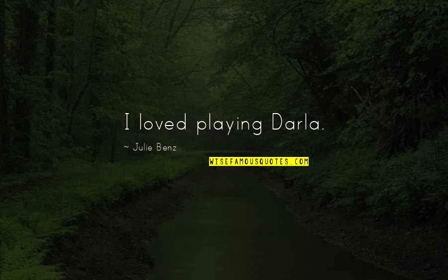 Tigrane Seydoux Quotes By Julie Benz: I loved playing Darla. Tigrane Seydoux Quotes By Julie Benz: I loved playing Darla.