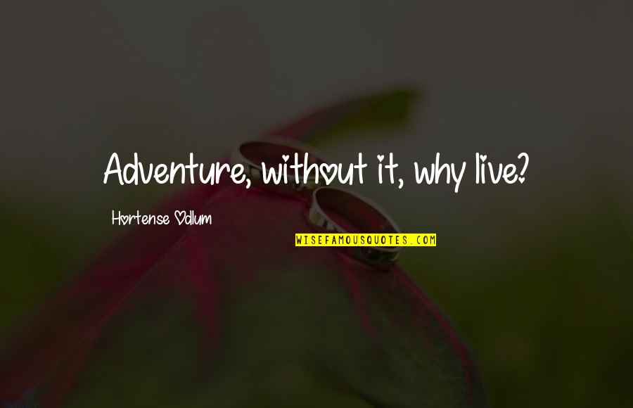 Tigranes Quotes By Hortense Odlum: Adventure, without it, why live?