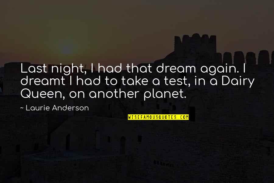 Tigranyan Tag Quotes By Laurie Anderson: Last night, I had that dream again. I Tigranyan Tag Quotes By Laurie Anderson: Last night, I had that dream again. I