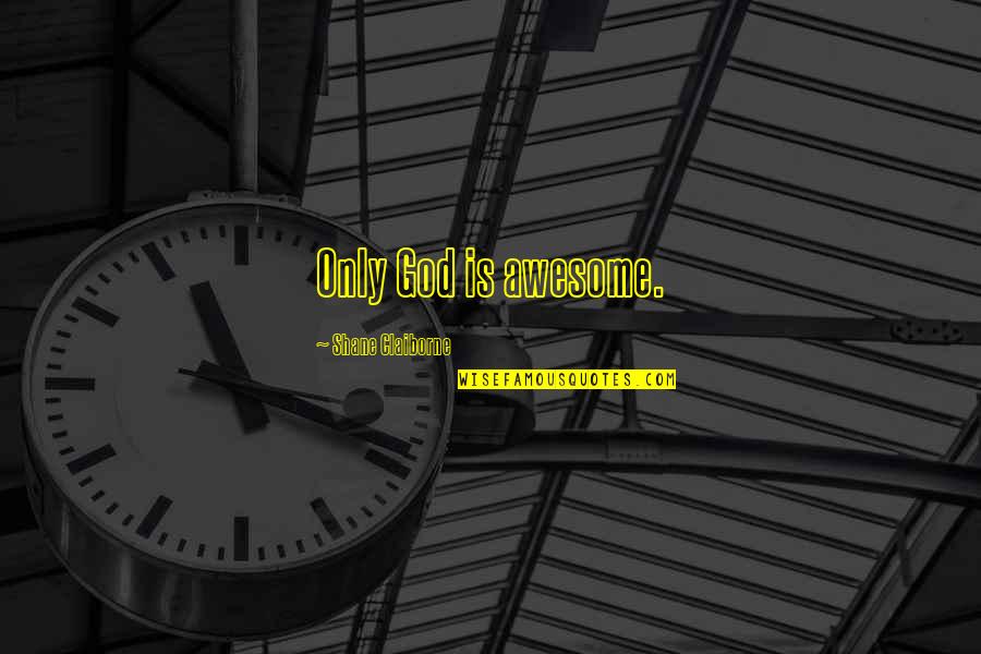 Tigranyan Tag Quotes By Shane Claiborne: Only God is awesome. Tigranyan Tag Quotes By Shane Claiborne: Only God is awesome.