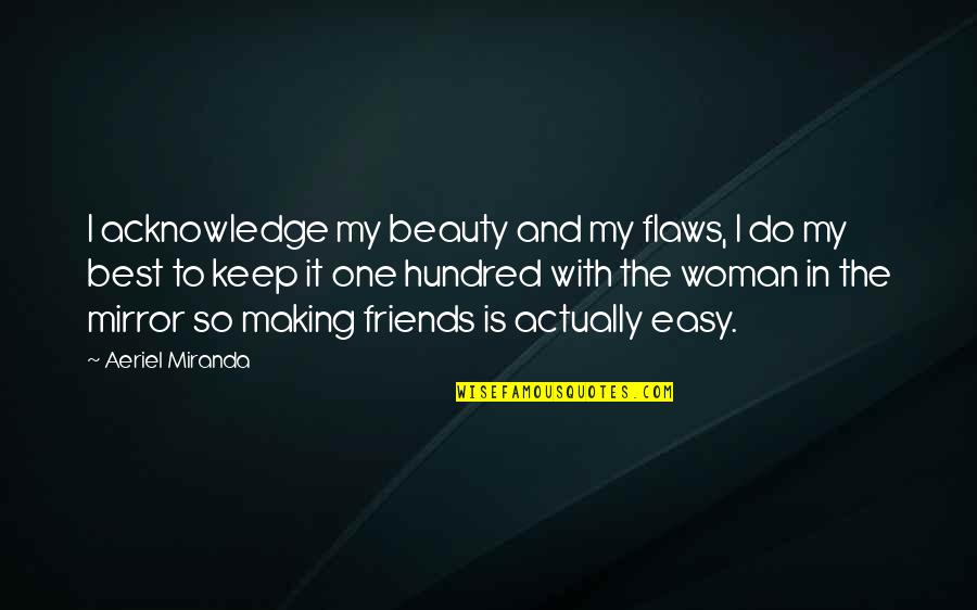Tigreal Quotes By Aeriel Miranda: I acknowledge my beauty and my flaws, I Tigreal Quotes By Aeriel Miranda: I acknowledge my beauty and my flaws, I