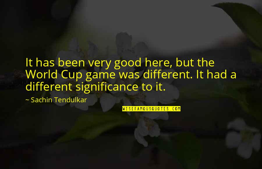 Tigress Character Quotes By Sachin Tendulkar: It has been very good here, but the Tigress Character Quotes By Sachin Tendulkar: It has been very good here, but the