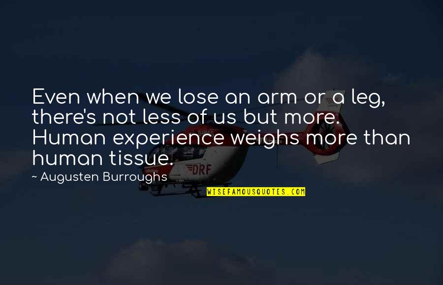 Tigress Quotes By Augusten Burroughs: Even when we lose an arm or a