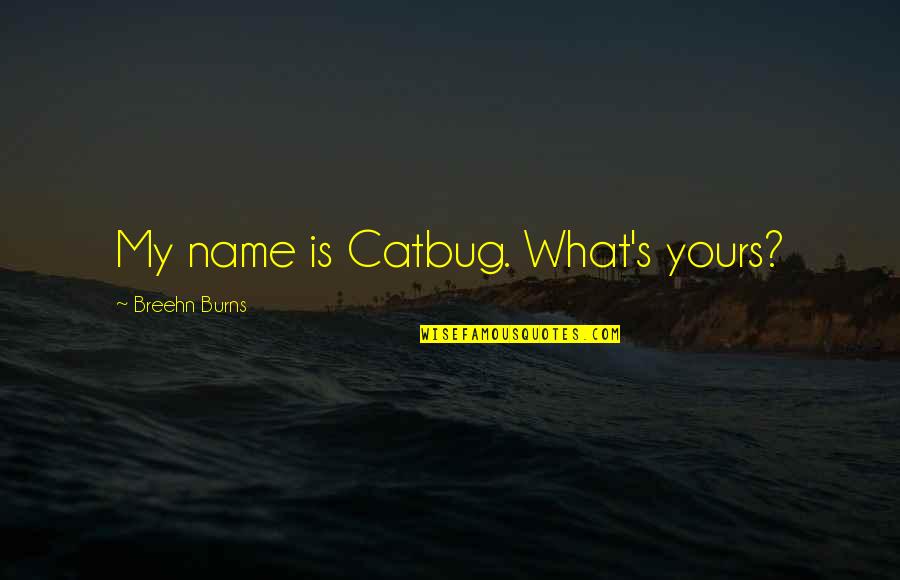 Tigress Quotes By Breehn Burns: My name is Catbug. What's yours?