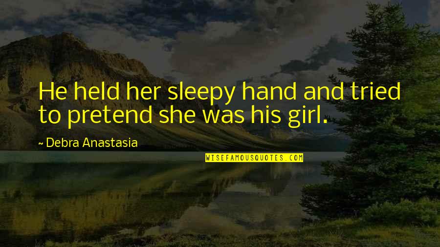 Tigrillo De Verde Quotes By Debra Anastasia: He held her sleepy hand and tried to Tigrillo De Verde Quotes By Debra Anastasia: He held her sleepy hand and tried to