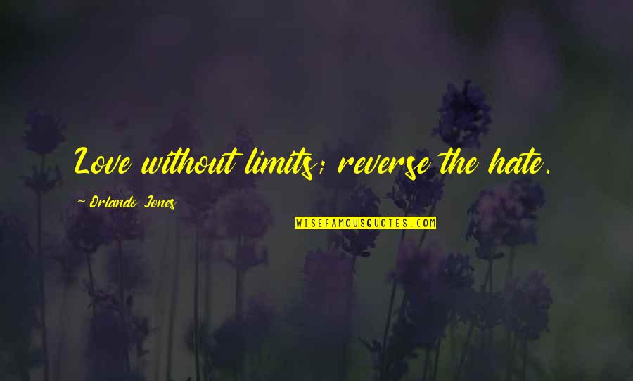 Tigrillo De Verde Quotes By Orlando Jones: Love without limits; reverse the hate. Tigrillo De Verde Quotes By Orlando Jones: Love without limits; reverse the hate.
