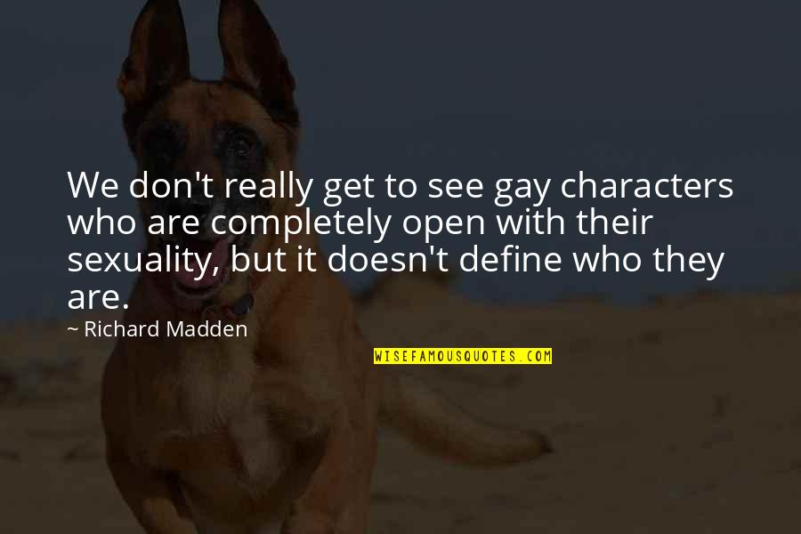 Tigrillo De Verde Quotes By Richard Madden: We don't really get to see gay characters Tigrillo De Verde Quotes By Richard Madden: We don't really get to see gay characters
