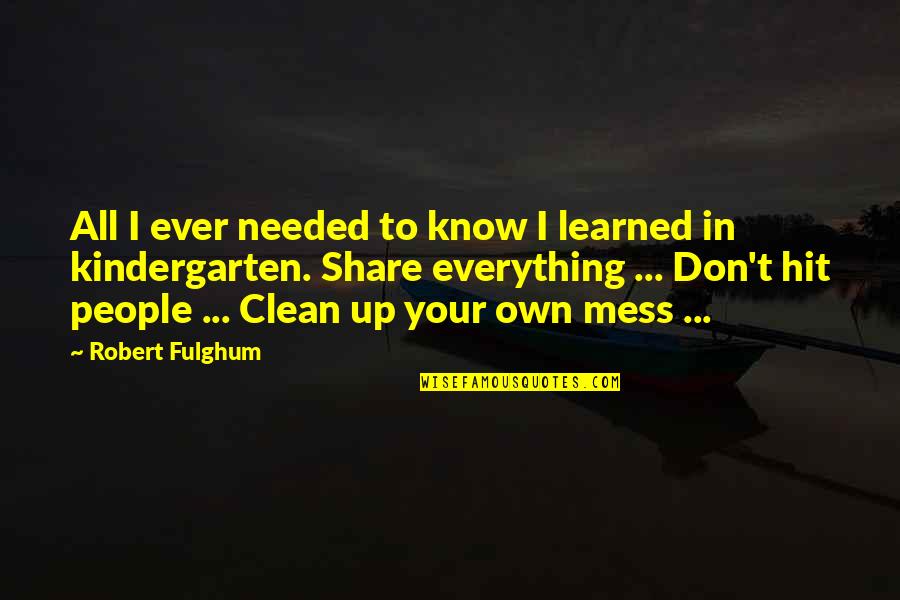 Tigrillo Ecuador Quotes By Robert Fulghum: All I ever needed to know I learned Tigrillo Ecuador Quotes By Robert Fulghum: All I ever needed to know I learned