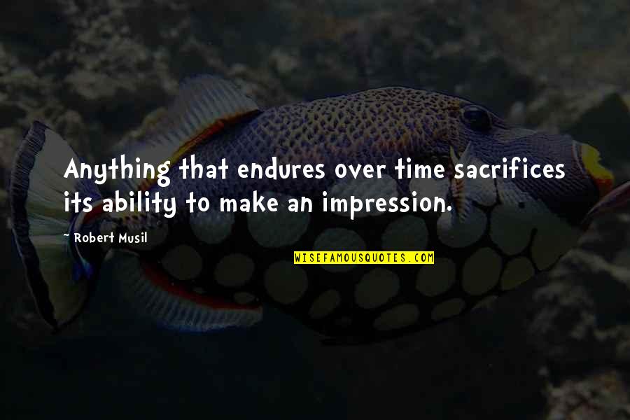 Tigrillo Recipe Quotes By Robert Musil: Anything that endures over time sacrifices its ability