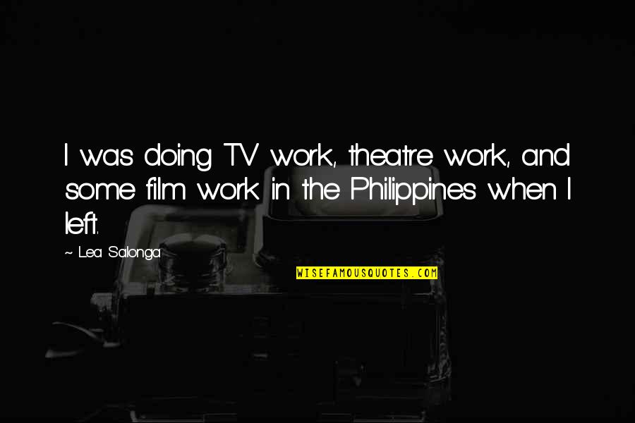Tigris River Quotes By Lea Salonga: I was doing TV work, theatre work, and