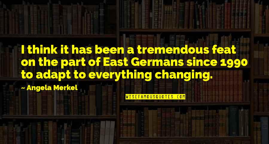 Tigritos Estefania Quotes By Angela Merkel: I think it has been a tremendous feat Tigritos Estefania Quotes By Angela Merkel: I think it has been a tremendous feat
