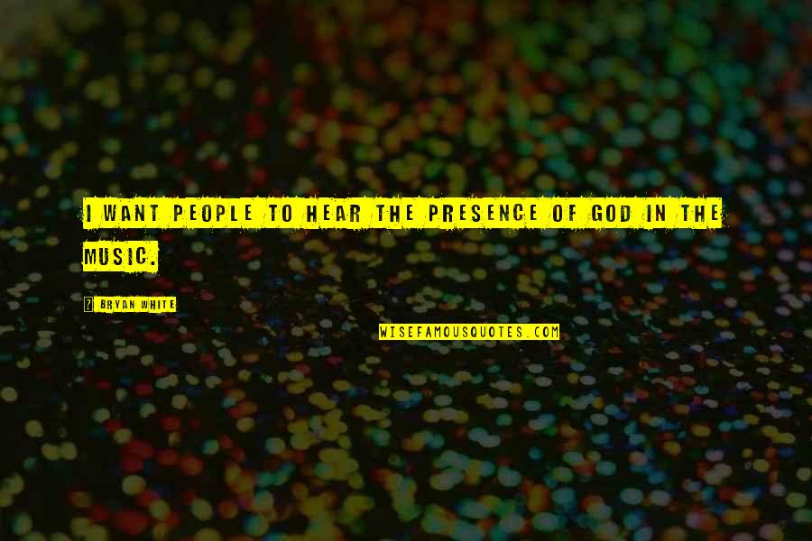 Tigritude Quotes By Bryan White: I want people to hear the presence of Tigritude Quotes By Bryan White: I want people to hear the presence of
