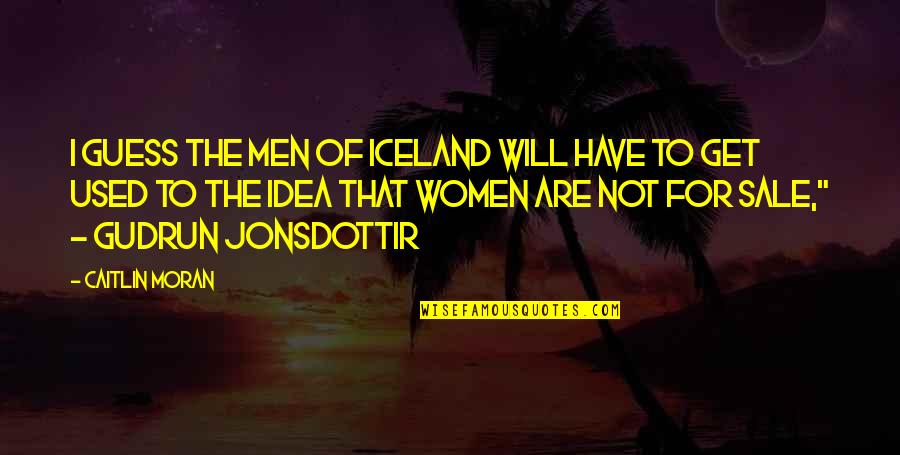 Tigritude Quotes By Caitlin Moran: I guess the men of Iceland will have Tigritude Quotes By Caitlin Moran: I guess the men of Iceland will have