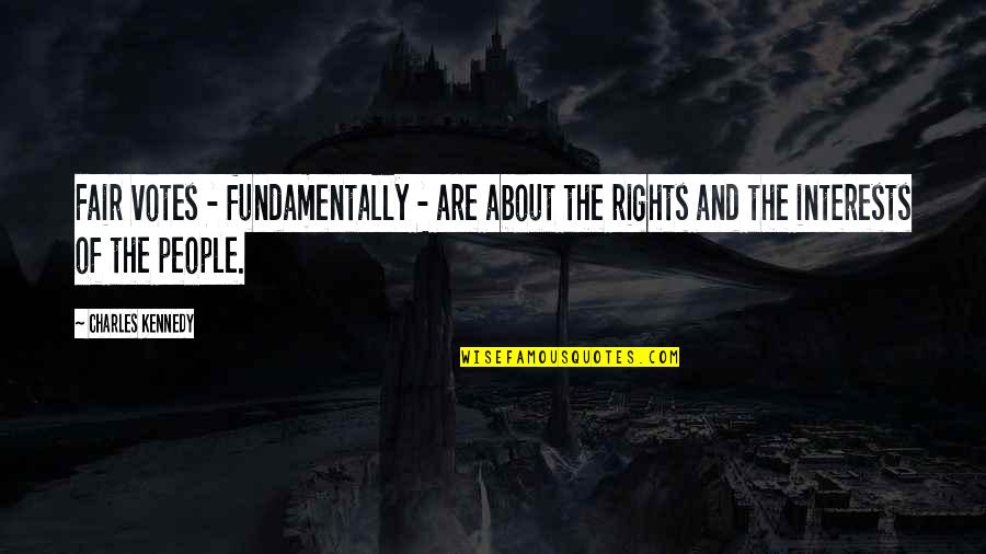 Tigritude Quotes By Charles Kennedy: Fair votes - fundamentally - are about the Tigritude Quotes By Charles Kennedy: Fair votes - fundamentally - are about the