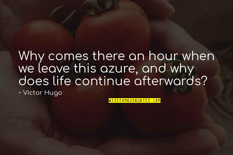 Tigritude Quotes By Victor Hugo: Why comes there an hour when we leave