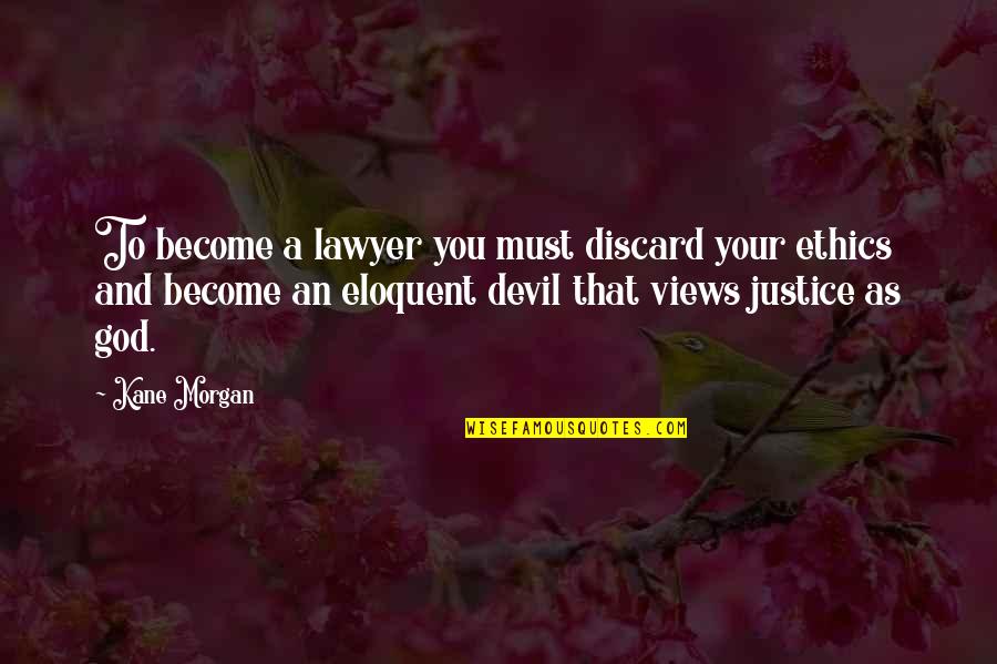 Tigrovi Slike Quotes By Kane Morgan: To become a lawyer you must discard your Tigrovi Slike Quotes By Kane Morgan: To become a lawyer you must discard your
