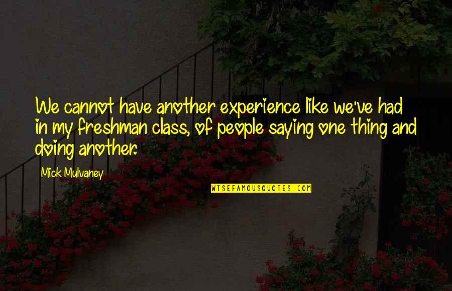 Tihama International School Quotes By Mick Mulvaney: We cannot have another experience like we've had