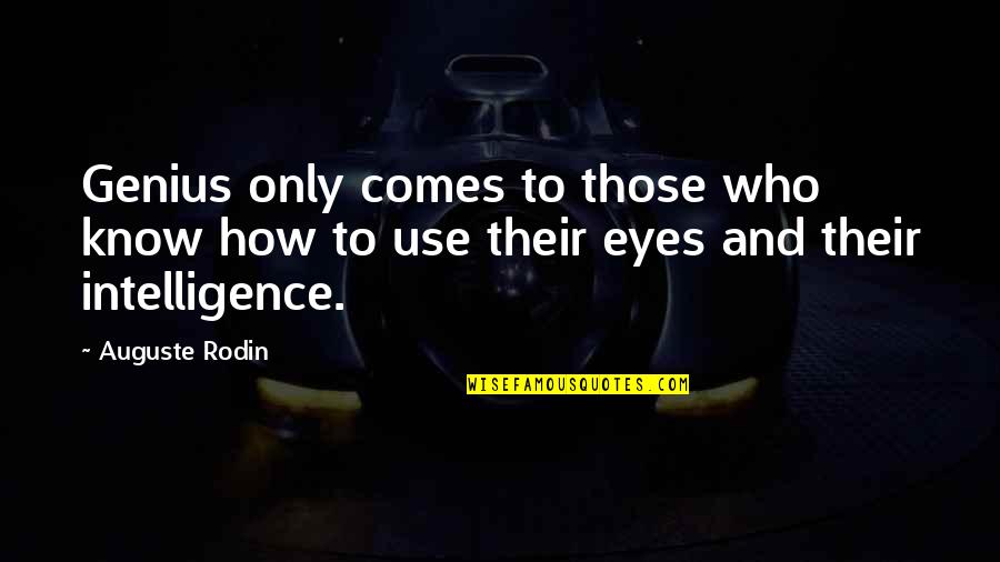 Tihama Quotes By Auguste Rodin: Genius only comes to those who know how