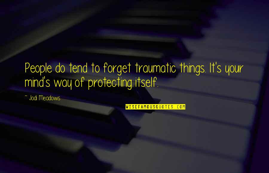 Tihany Komp Quotes By Jodi Meadows: People do tend to forget traumatic things. It's Tihany Komp Quotes By Jodi Meadows: People do tend to forget traumatic things. It's