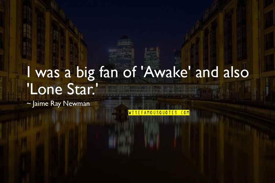 Tihanyi Lajos Quotes By Jaime Ray Newman: I was a big fan of 'Awake' and Tihanyi Lajos Quotes By Jaime Ray Newman: I was a big fan of 'Awake' and