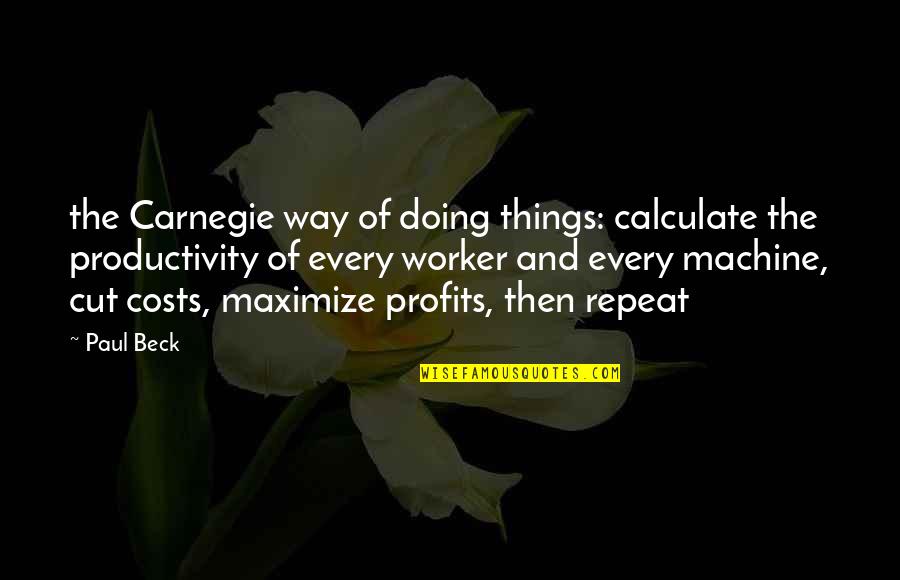Tihomirova Quotes By Paul Beck: the Carnegie way of doing things: calculate the Tihomirova Quotes By Paul Beck: the Carnegie way of doing things: calculate the