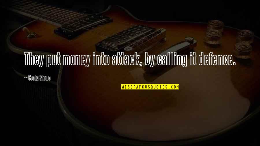 Tihota By Indult Quotes By Craig Stone: They put money into attack, by calling it Tihota By Indult Quotes By Craig Stone: They put money into attack, by calling it