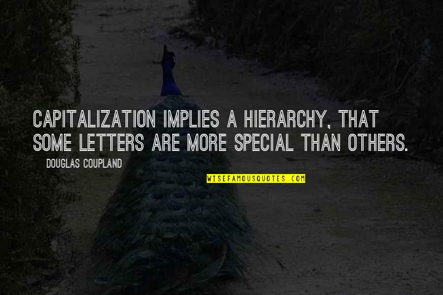 Tihtipihin Quotes By Douglas Coupland: Capitalization implies a hierarchy, that some letters are