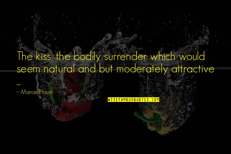 Tiiarad Quotes By Marcel Proust: The kiss, the bodily surrender which would seem Tiiarad Quotes By Marcel Proust: The kiss, the bodily surrender which would seem