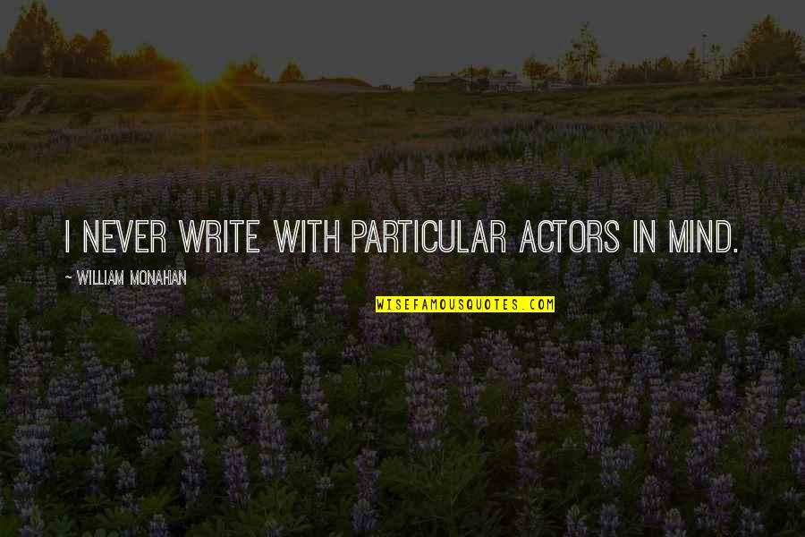 Tiikki Quotes By William Monahan: I never write with particular actors in mind. Tiikki Quotes By William Monahan: I never write with particular actors in mind.