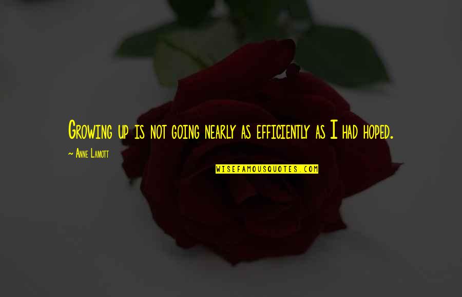 Tiiko Quotes By Anne Lamott: Growing up is not going nearly as efficiently