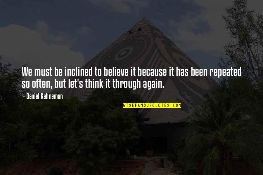 Tiiko Quotes By Daniel Kahneman: We must be inclined to believe it because Tiiko Quotes By Daniel Kahneman: We must be inclined to believe it because