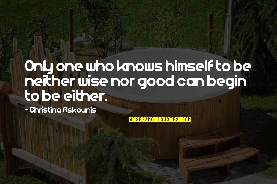 Tiinea Quotes By Christina Askounis: Only one who knows himself to be neither Tiinea Quotes By Christina Askounis: Only one who knows himself to be neither
