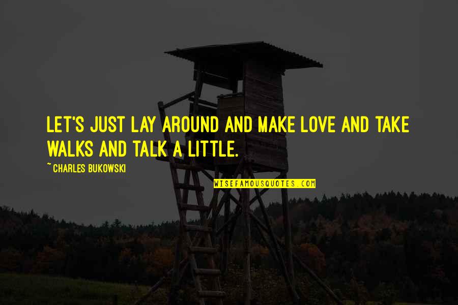Tiiva Quotes By Charles Bukowski: Let's just lay around and make love and